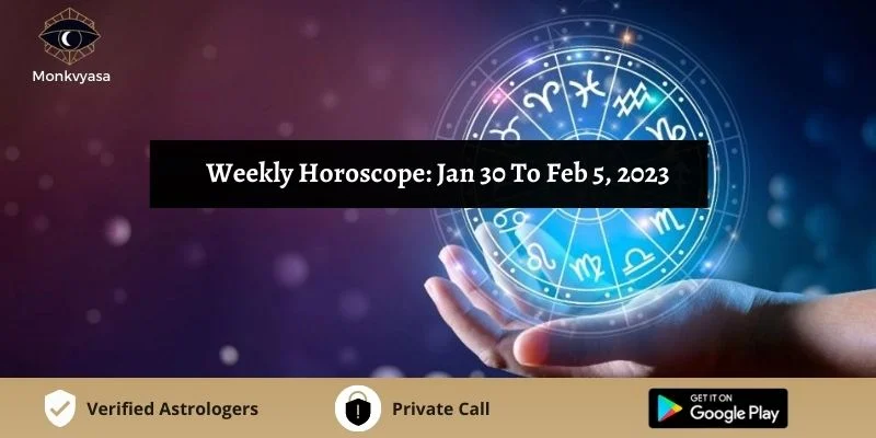 https://www.monkvyasa.com/public/assets/monk-vyasa/img/Weekly Horoscope Jan 30 To Feb 5, 2023
webp
